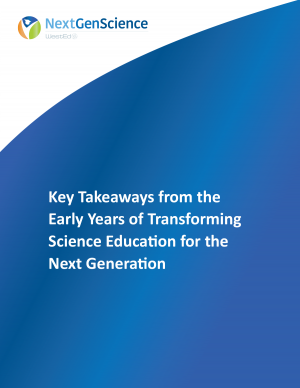 NextGenScience: Key Takeaways from the Early Years of Transforming Science Education for the Next Generation