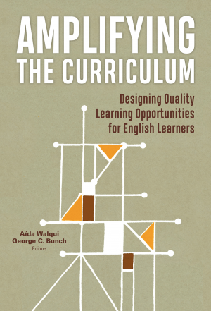 Amplifying the Curriculum: Designing Quality Learning Opportunities for English Learners