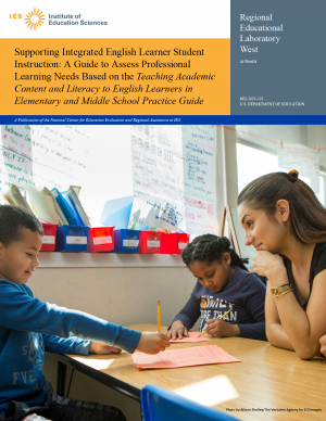 Supporting Integrated English Learner Student Instruction: A Guide to Assess Professional Learning Needs Based on the "Teaching Academic Content and Literacy in English Learners in Elementary and Middle School Practice Guide"